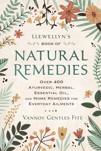 Llewellyn's Book of Natural Remedies: Over 400 Ayurvedic, Herbal, Essential Oil, and Home Remedies for Everyday Ailments von Llewellyn Publications